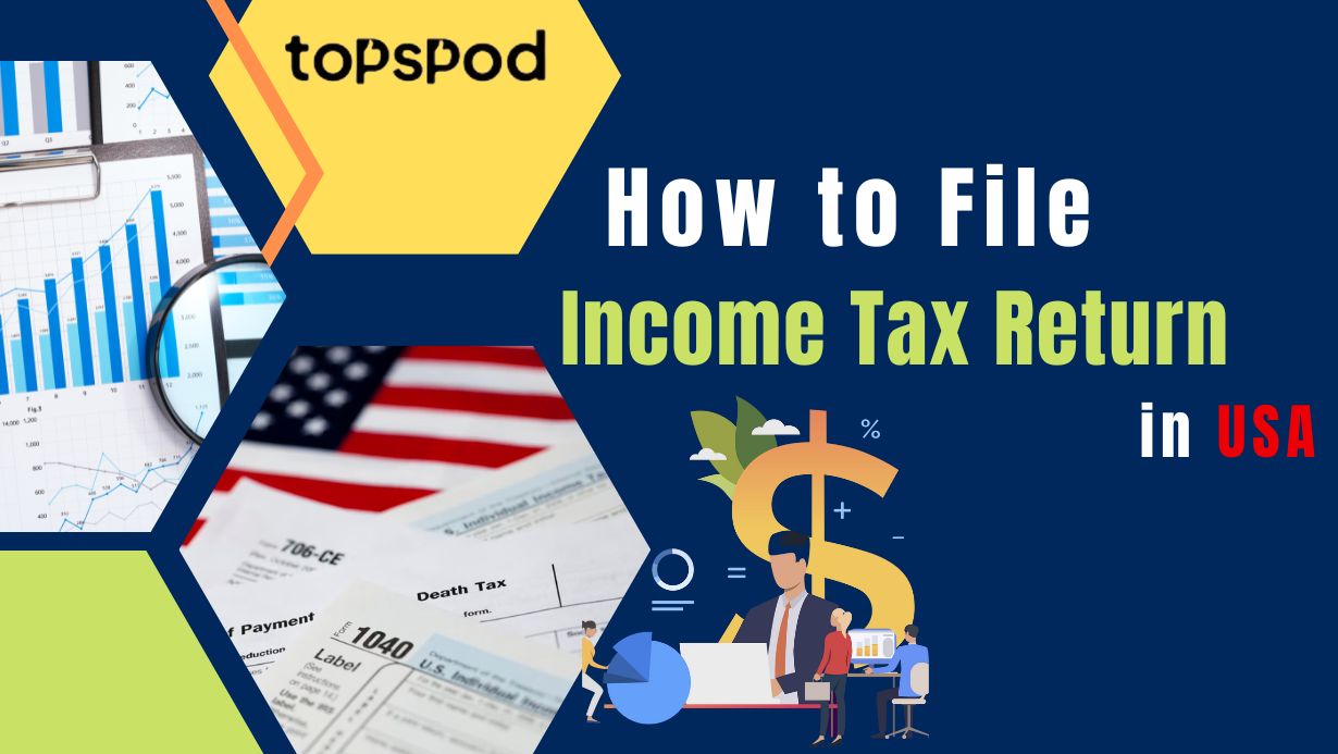 Know All About How To File Tax Return in USA TopSpod